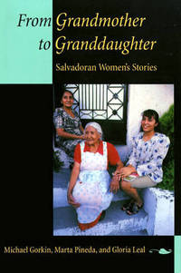 From Grandmother to Granddaughter: Salvadoran Women&#039;s Stories by Michael Gorkin