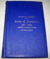 Official Manual of the State of Missouri for the Years 1917-1918 by John L. Sullivan - Hardcover - 1917 - from Easy Chair Books (SKU: 173111)