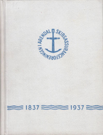 Skibsassuranceforeningen i Arendal 1837-1937.
