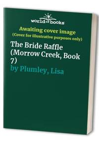 The Bride Raffle (Morrow Creek, Book 7) by Plumley, Lisa