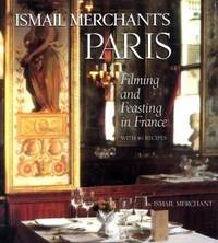 Ismail Merchant's Paris : Filming and Feasting in France with 40 Recipes