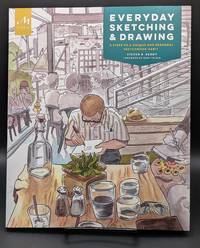 Everyday Sketching and Drawing: Five Steps to a Unique and Personal Sketchbook Habit
