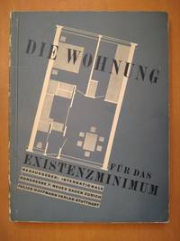 Die Wohnung für das Existenzminimum. Auf Grund der Ergebnisse des II. Internationalen Kongresses...