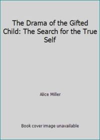 The Drama of the Gifted Child: The Search for the True Self