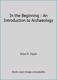 In the Beginning : An Introduction to Archaeology