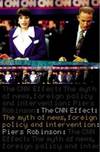 Cnn Effect : Myth of News, Foreign Policy and Intervention