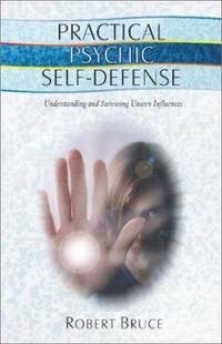 Practical Psychic Self-Defense : Understanding and Surviving Unseen Influences