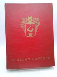 G. Allan Hancock: A pictorial account of one man's score in fourscore years