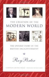 cover of The Creation of the Modern World - the Untold Story of the British Enlightenment