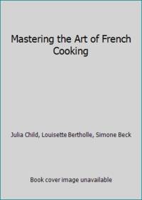 Mastering the Art of French Cooking by Child, Julia, and Bertholle, Louisette, and Beck, Simone - 1961