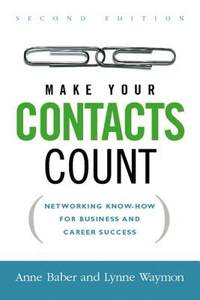 Make Your Contacts Count : Networking Know-How for Business and Career Success