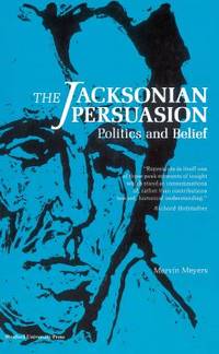 Jacksonian Persuasion : Politics and Belief