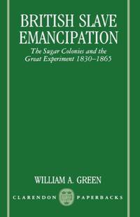 British Slave Emancipation: the Sugar Colonies and the Great Experiment, 1830-1865