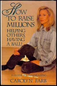 cover of How to Raise Millions: Helping Others and Having a Ball! (A Guide to Fundraising)