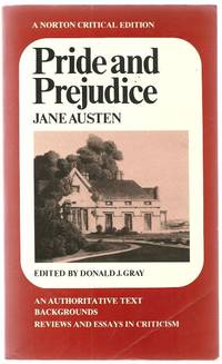 Pride and Prejudice: an Authoritative Text, Backgrounds, Reviews and Essays in Criticism. by Jane Austen, Donald J. Gray - 1966