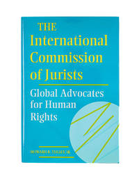 The International Commission of Jurists: Global Advocates for Human..
