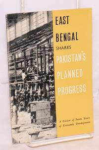 East Bengal shares Pakistan's planned progress: a review of seven years of economic development