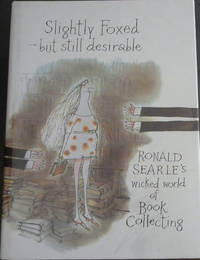 image of Slightly Foxed - Still Desirable: Ronald Searle's Wicked World of Book Collecting