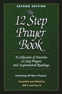 The 12 Step Prayer Book : A Collection of Favorite 12 Step Prayers and Inspirational Readings