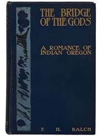 The Bridge of the Gods: A Romance of Indian Oregon