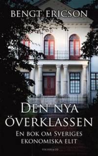 Den nya överklassen. En bok om Sveriges…