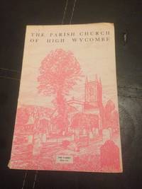 THE PARISH CHURCH OF HIGH WYCOMBE BUCKINGHAM. ILLUSTRATED GUIDE TO THE FABRICAND ITS HISTORY by...