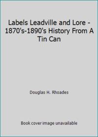 Labels Leadville and Lore - 1870's-1890's History From A Tin Can