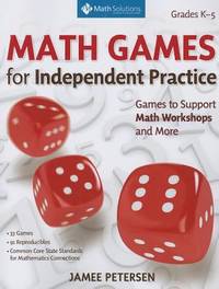 Math Games for Independent Practice : Games to Support Math Workshops and More