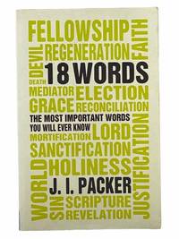 18 Words: The Most Important Words you will Ever Know by Packer, J.I - 2010