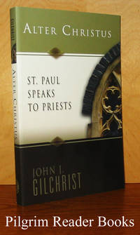 Alter Christus: St. Paul Speaks to Priests. by Gilchrist, Msgr. John J - 2005