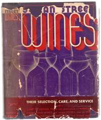 image of Wines: Their Selection, Care and Service with a Chart of Vintage Years, and Observations on Harmonies between certain Wines and certain Foods, and on Wineglasses, Cradles, Corkscrews and kindred matters