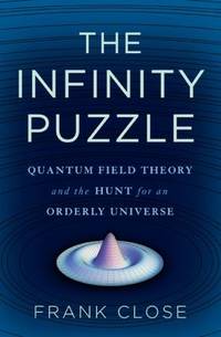 The Infinity Puzzle : Quantum Field Theory and the Hunt for an Orderly Universe