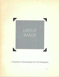 Latent Image: A Quarterly of Contemporary Fine Art Photography (Volume 1. No. 2 & 3)
