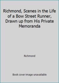 Richmond, Scenes in the Life of a Bow Street Runner, Drawn up from His Private Memoranda