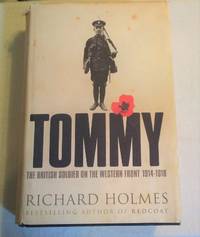 TOMMY: THE BRITISH SOLDIER ON THE WESTERN FRONT 1914-1918 by Richard Holmes - First - 2004 - from Vancouver Bookseller (SKU: 954)