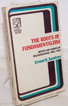 The Roots of Fundamentalism: British and American Millenarianism, 1800-1930