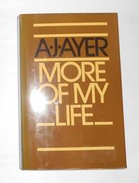 More of My Life by A J AYER - 1st Edition - 1984 - from David Bunnett Books (SKU: T217916)