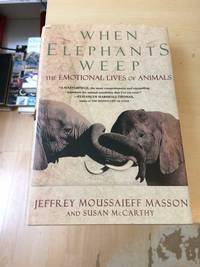 When Elephants Weep: The Emotional Lives of Animals by Jeffrey Moussaieff Masson and Susan McCarthy - 1995