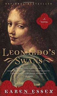 Leonardo's Swans: A Novel by Karen Essex - Paperback - 2007 - from Fleur Fine Books (SKU: 9780767923064)