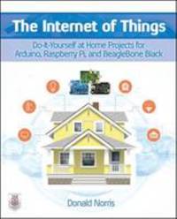 The Internet of Things: Do-It-Yourself at Home Projects for Arduino, Raspberry Pi and BeagleBone...