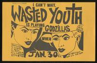 [Punk Flyer]: Wasted Youth Presents, I Can't Wait, Wasted Youth is Playing Godzillas