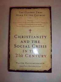 Christianity and the Social Crisis in the 21st Century: The Classic That Woke up the Church by Rauschenbusch, Walter - 2009