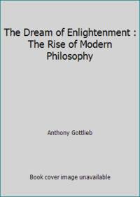 The Dream of Enlightenment: The Rise of Modern Philosophy