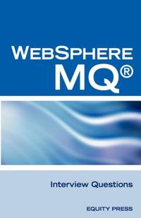 IBM (R) Mq Series (R) and Websphere Mq (R) Interview Questions, Answers, and Explanations:...