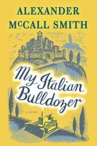 My Italian Bulldozer by Alexander McCall Smith - 2017