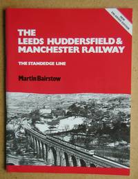 The Leeds Huddersfield & Manchester Railway. The Stanedge Line. by Bairstow, Martin - 1990