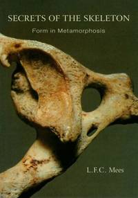 Secrets of the Skeleton: Form in Metamorphosis by Mees, L. F. C