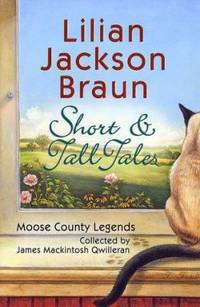 Short and Tall Tales : Moose County Legends Collected by James MacKintosh Qwilleran