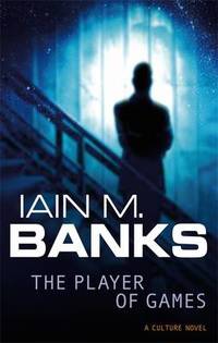 The Player Of Games: A Culture Novel by Iain M. Banks