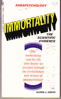 Immortality: The Scientific Evidence by Alson J Smith - Paperback - 1st Printing - 1967 - from John Thompson (SKU: 16714)